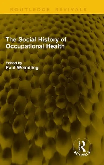 The Social History of Occupational Health by Paul Weindling