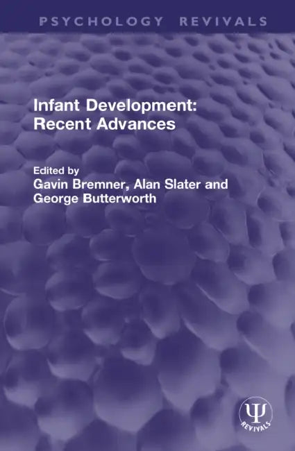 Infant Development: Recent Advances by Gavin Bremner, Alan Slater, George Butterworth