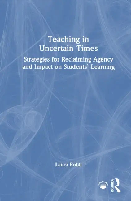 Teaching in Uncertain Times by Laura Robb
