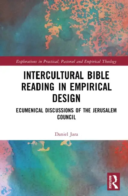 Intercultural Bible Reading in Empirical Design: Ecumenical Discussions of the Jerusalem Council by Daniel Jara J.