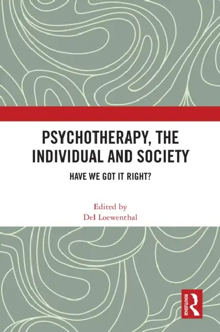 Psychotherapy, the Individual and Society: Have We Got It Right? by del Loewenthal