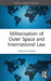 Militarisation of Outer Space and International Law by Umesh Kadam
