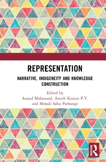 Representation: Narrative, Indigeneity and Knowledge Construction by Anand Mahanand