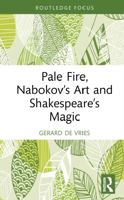 Pale Fire, Nabokov's Art and Shakespeare's Magic by Gerard De Vries