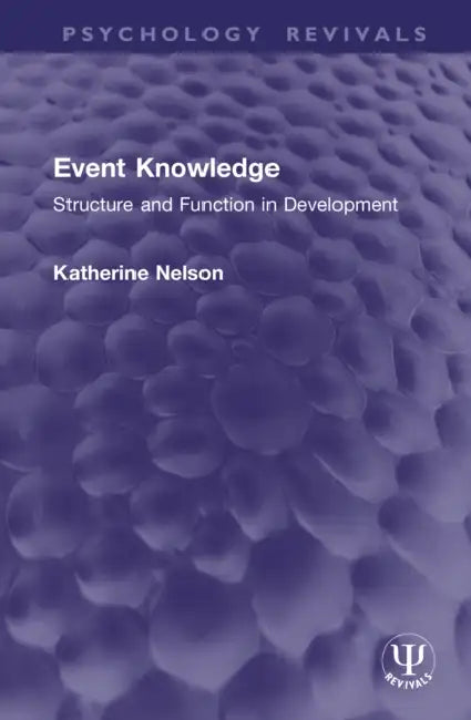 Event Knowledge: Structure and Function in Development by Katherine Nelson