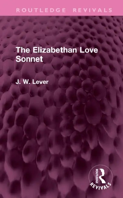 The Elizabethan Love Sonnet by J. W. Lever