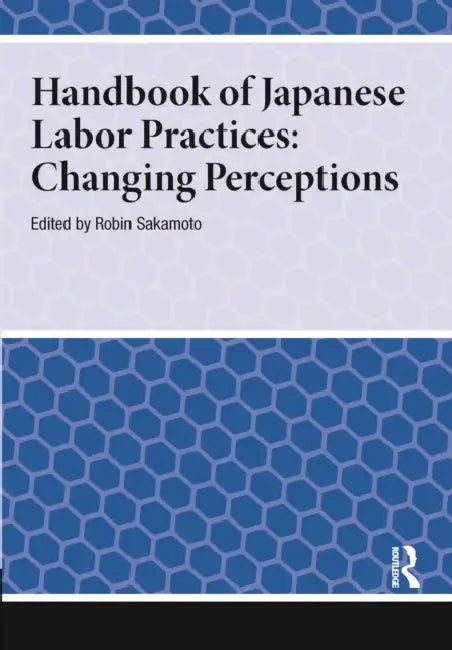 Handbook of Japanese Labor Practices: Changing Perceptions by Robin Sakamoto