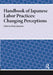 Handbook of Japanese Labor Practices: Changing Perceptions by Robin Sakamoto