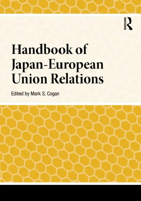 Handbook of Japan-European Union Relations by Mark S. Cogan
