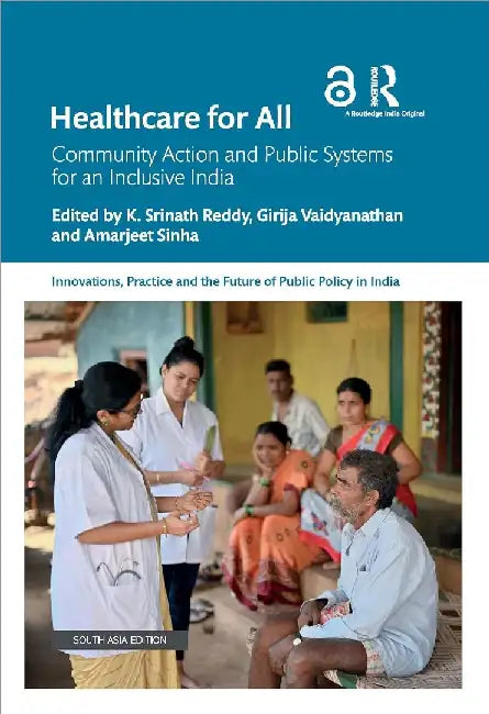 Healthcare for All: Community Action and Public Systems for an Inclusive India by K. Srinath Reddy