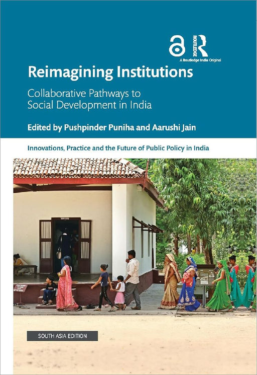 Reimagining Institutions: Collaborative Pathways to Social Development in India by Pushpinder Puniha