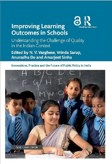 Improving Learning Outcomes in Schools: Understanding the Challenge of Quality in the Indian Context by N. V. Varghese
