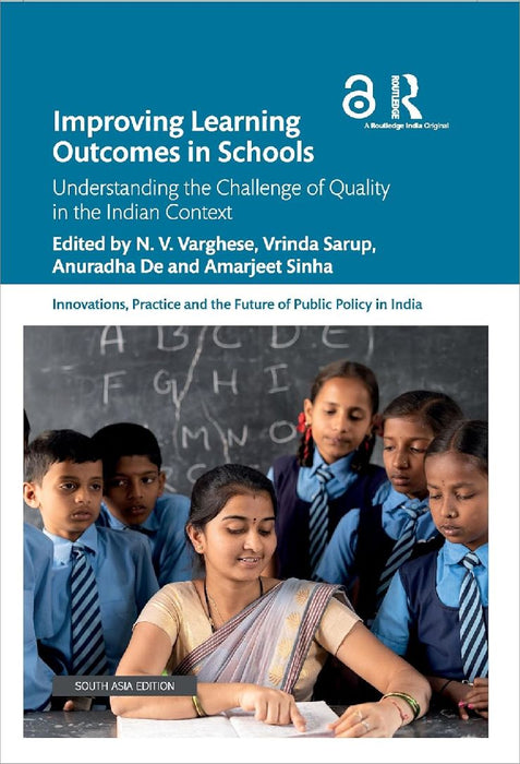 Improving Learning Outcomes in Schools: Understanding the Challenge of Quality in the Indian Context by N. V. Varghese