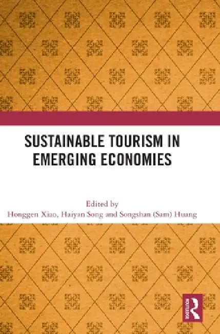 Sustainable Tourism in Emerging Economies by Honggen Xiao, Haiyan Song, Songshan (Sam) Huang