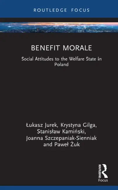 Benefit Morale: Social Attitudes to the Welfare State in Poland by Lukasz Jurek, Krystyna Gilga, Stanislaw Kamiński