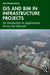 GIS and Bim in Infrastructure Projects: An Introduction to Applications Across the Lifecycle by Vijay Kr Bansal