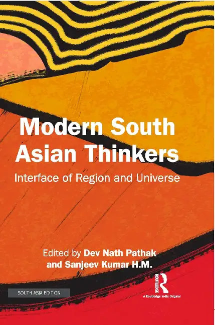 Modern South Asian Thinkers: Interface of Region and Universe by Dev Nath Pathak