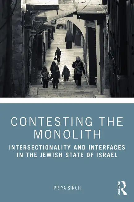 Contesting The Monolith: Intersectionality and Interfaces in The Jewish State of Israel by Priya Singh