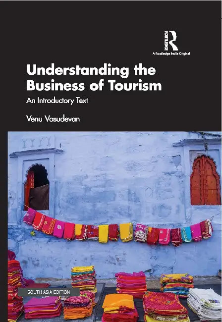 Understanding the Business of Tourism: An Introductory Text by Venu Vasudevan