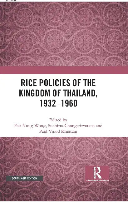 Rice Policies of The Kingdom of Thailand, 1932 - 1960:0  by Pak Nung Wong