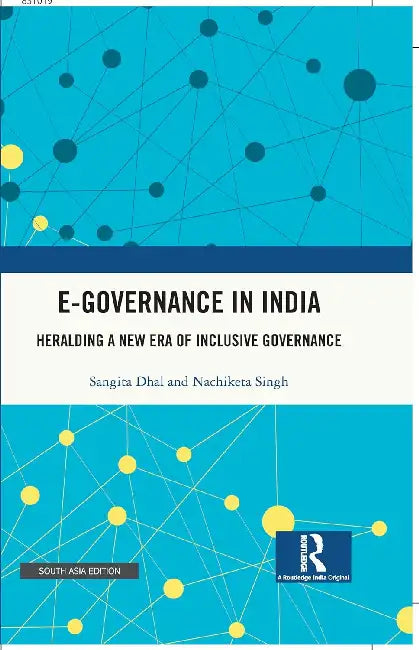 E-Governance in India: Heralding A New Era of Inclusive Governance by Sangita Dhal