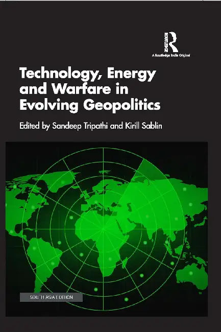 Technology Energy and Warfare in Evolving Geopolitics  by Sandeep Tripathi
