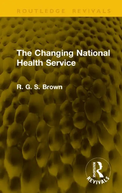 The Changing National Health Service by Brown R. G. S.
