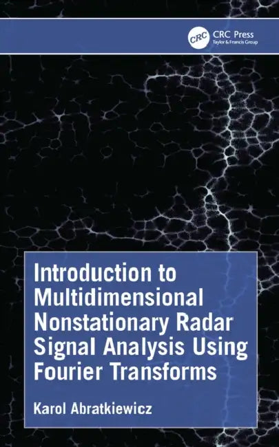 Introduction to Multidimensional Nonstationary Radar Signal Analysis Using Fourier Transforms by Karol Abratkiewicz