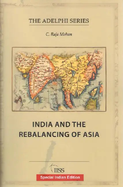 India And The Rebalancing Of Asia by C. Raja Mohan