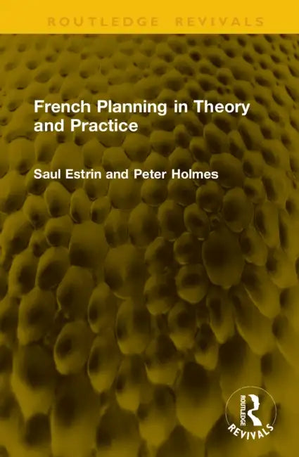 French Planning in Theory and Practice by Saul Estrin, Peter Holmes