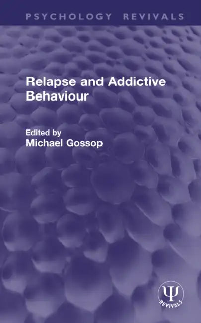 Relapse and Addictive Behaviour by Michael Gossop