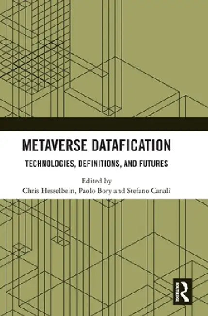 Metaverse Datafication: Technologies, Definitions, and Futures by Chris Hesselbein, Paolo Bory, Stefano Canali
