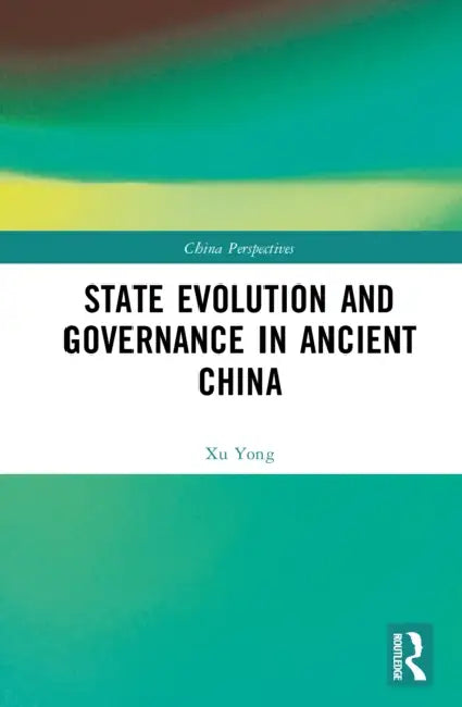 State Evolution and Governance in Ancient China by Xu Yong