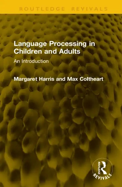 Language Processing in Children and Adults: An Introduction by Margaret Harris, Max Coltheart