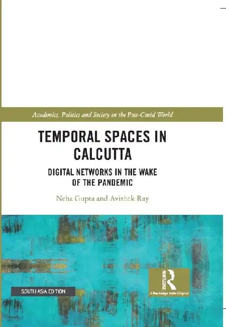 Temporal Spaces in Calcutta: Digital Networks in the Wake of the Pandemic by Neha Gupta
