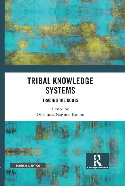 Tribal Knowledge Systems: Tracing the Roots by Debanjana Nag