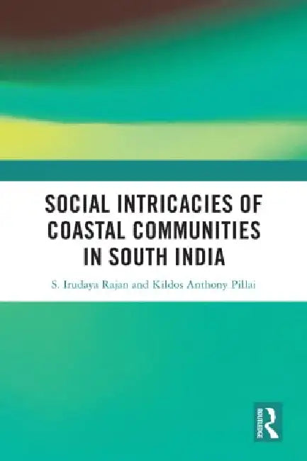 Socail Intricacies of Coastal Communities in South India  by S. Irudaya Rajan