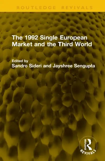 The 1992 Single European Market and the Third World by Sandro Sideri, Jayshree Sengupta