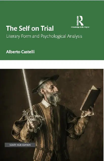 The Self on Trial: Literary Form and Psychological Analysis by Alberto Castelli