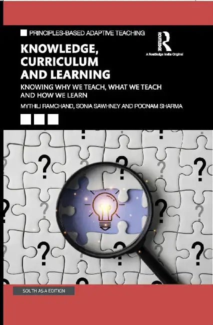 Knowledge Curriculum and Learning: Knowing Why We Teach What We Teach and How We Learn by Mythili Ramchand