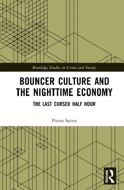 Bouncer Culture and the Nighttime Economy: The Last Cursed Half Hour by Pietro Saitta
