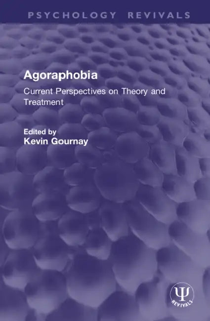 Agoraphobia: Current Perspectives on Theory and Treatment by Kevin Gournay