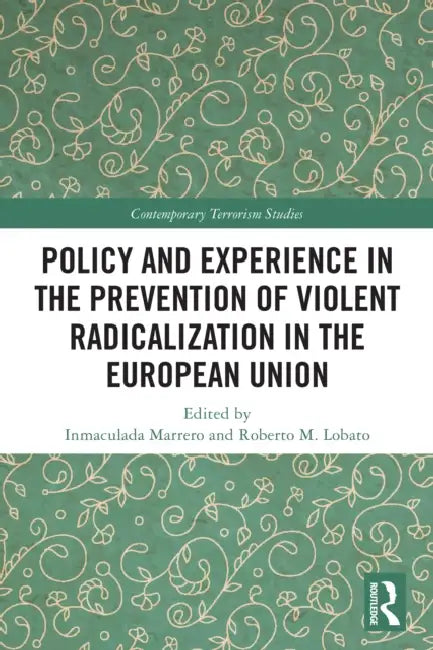 Policy and Experience in the Prevention of Violent Radicalization in the European Union by Inmaculada Marrero