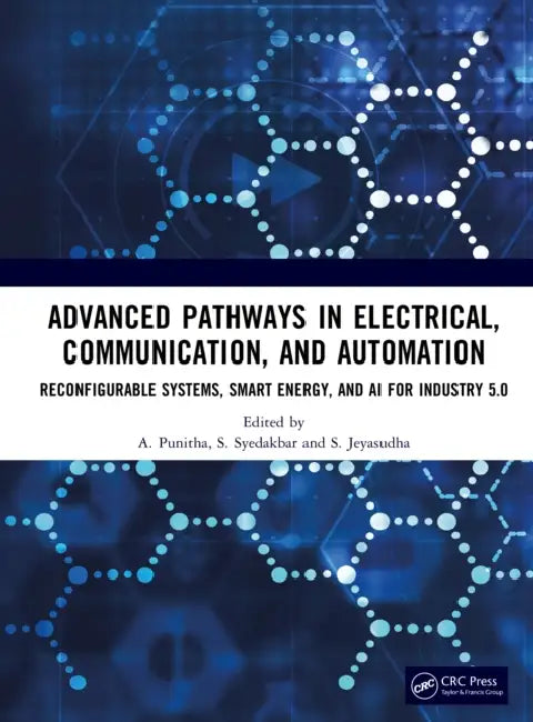 Advanced Pathways in Electrical, Communication, and Automation: Reconfigurable Systems, Smart Energy, and AI for Industry 5.0 by A. Punitha
