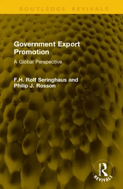 Government Export Promotion: A Global Perspective by F. H. Rolf Seringhaus, Philip J. Rosson