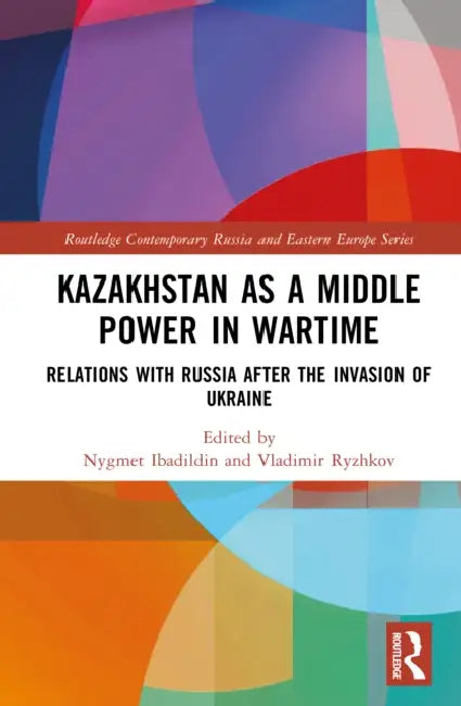 Kazakhstan as a Middle Power in Wartime by Nygmet Ibadildin