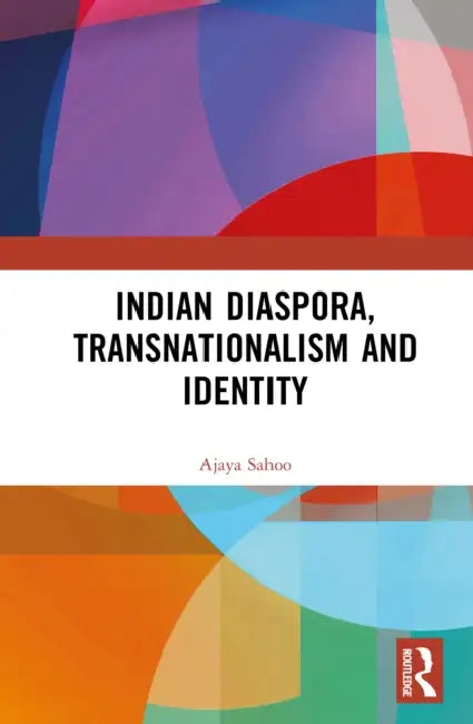 Indian Diaspora, Transnationalism and Identity by Ajaya K. Sahoo