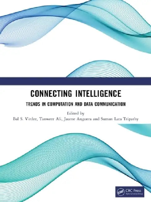 Connecting Intelligence: Trends in Computation and Data Communication by Bal S. Virdee, Tanweer Ali, Jaume Anguera
