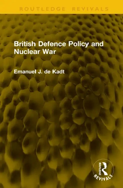 British Defence Policy and Nuclear War by Emanuel J. De Kadt