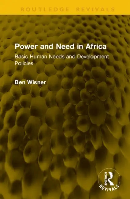 Power and Need in Africa: Basic Human Needs and Development Policies by Ben Wisner